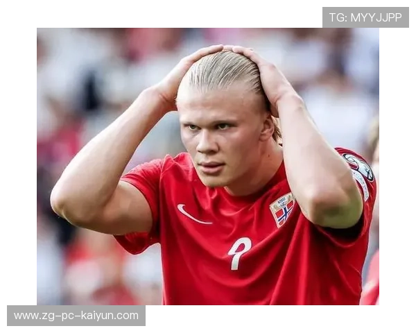 哈兰德体能管理获教练组高度评价，哈兰德履历